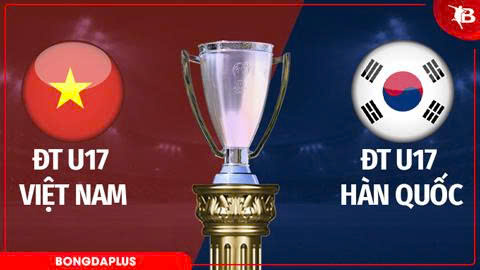 Nhận định bóng đá U17 Việt Nam vs U17 Hàn Quốc, 23h00 ngày 10/5: Địa chấn sẽ xảy ra?